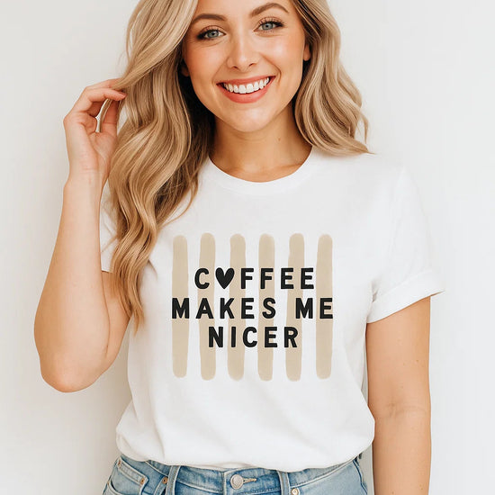 Coffee Makes Me Nicer T-Shirt, Funny Coffee Lover Tee